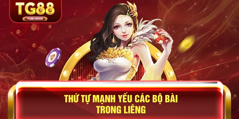 Thứ Tự Mạnh Yếu Các Bộ Bài Trong Liêng